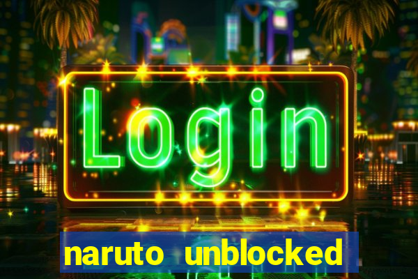 naruto unblocked games 76